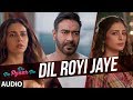 Full Audio: Dil Royi Jaye | De De Pyaar De I Ajay Devgn, Tabu,Rakul Preet lArijit Singh,Rochak Kohli