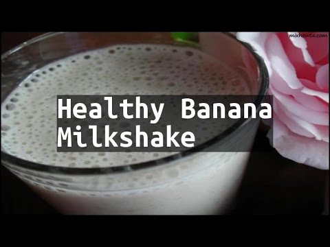 Recipe Healthy Banana Milkshake