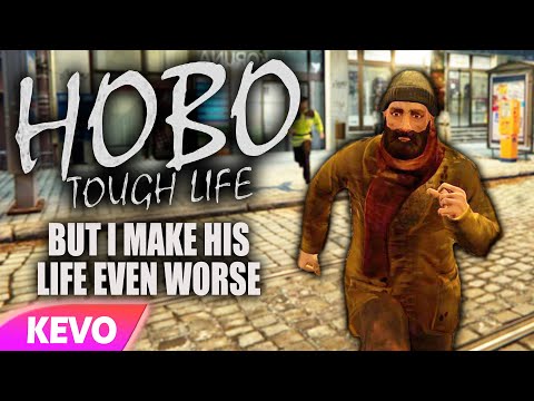 Hobo: Tough Life but I make his life even worse