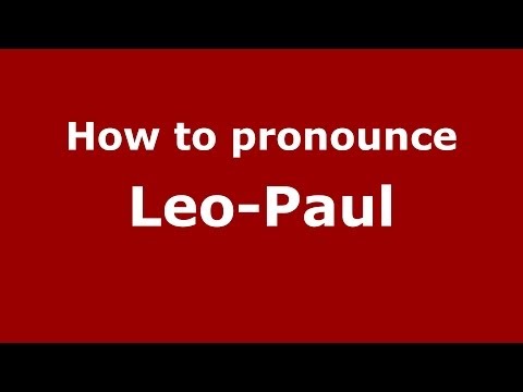 How to pronounce Leo-Paul (French) - PronounceNames.com