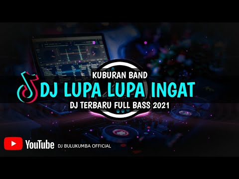 DJ LUPA LUPA INGAT KUBURAN BAND TERBARU 2021 FULL BASS