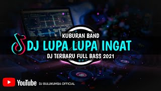 Download lagu DJ LUPA LUPA INGAT KUBURAN BAND TERBARU 2021 FULL BASS mp3