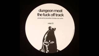 Dungeon Meat - The Fuck Off Track [My Love Is Underground - MILU15]