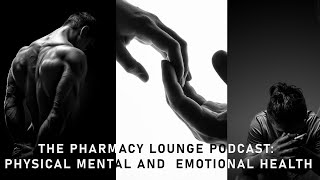 The Pharmacy Lounge Podcast Episode 5: Physical, Mental and Emotional Health