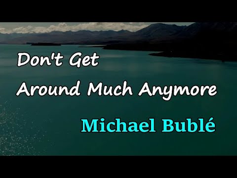 Don't Get Around Much Anymore - Michael Bublé