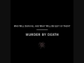 "End of the Line" - Murder by Death