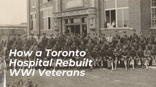 How This Toronto Hospital Rebuilt Veterans After WWI | ONsite