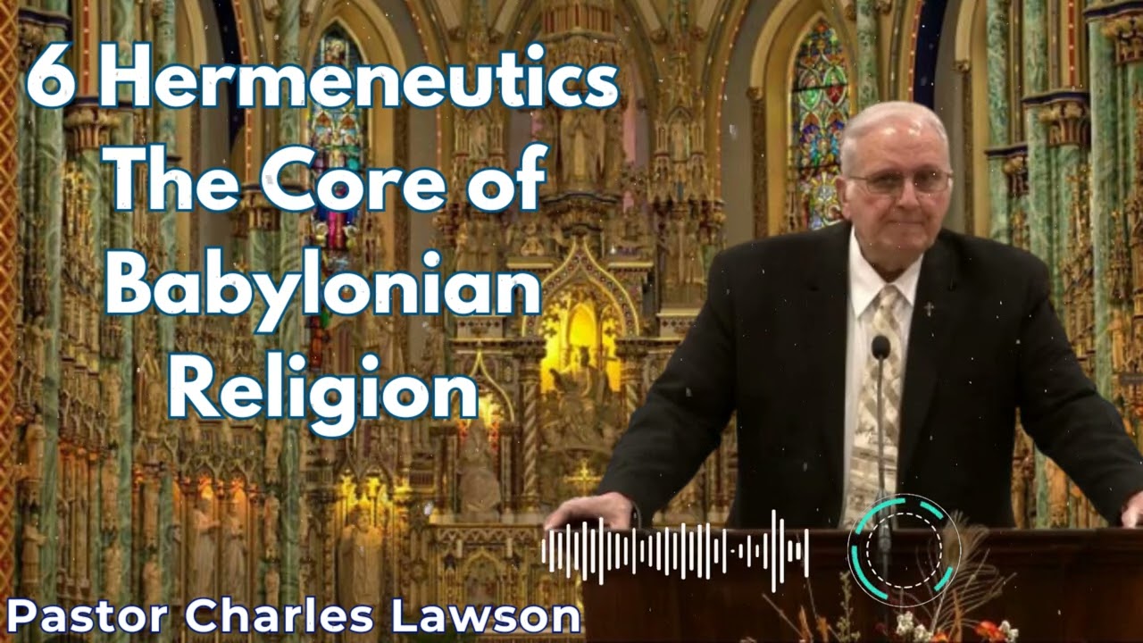 6 Hermeneutics The Core of Babylonian Religion - Pastor Charles Lawson Semons