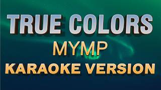 True Colors  - MYMP - Karaoke Version