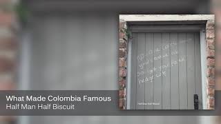 Half Man Half Biscuit - What Made Colombia Famous [Official Audio]