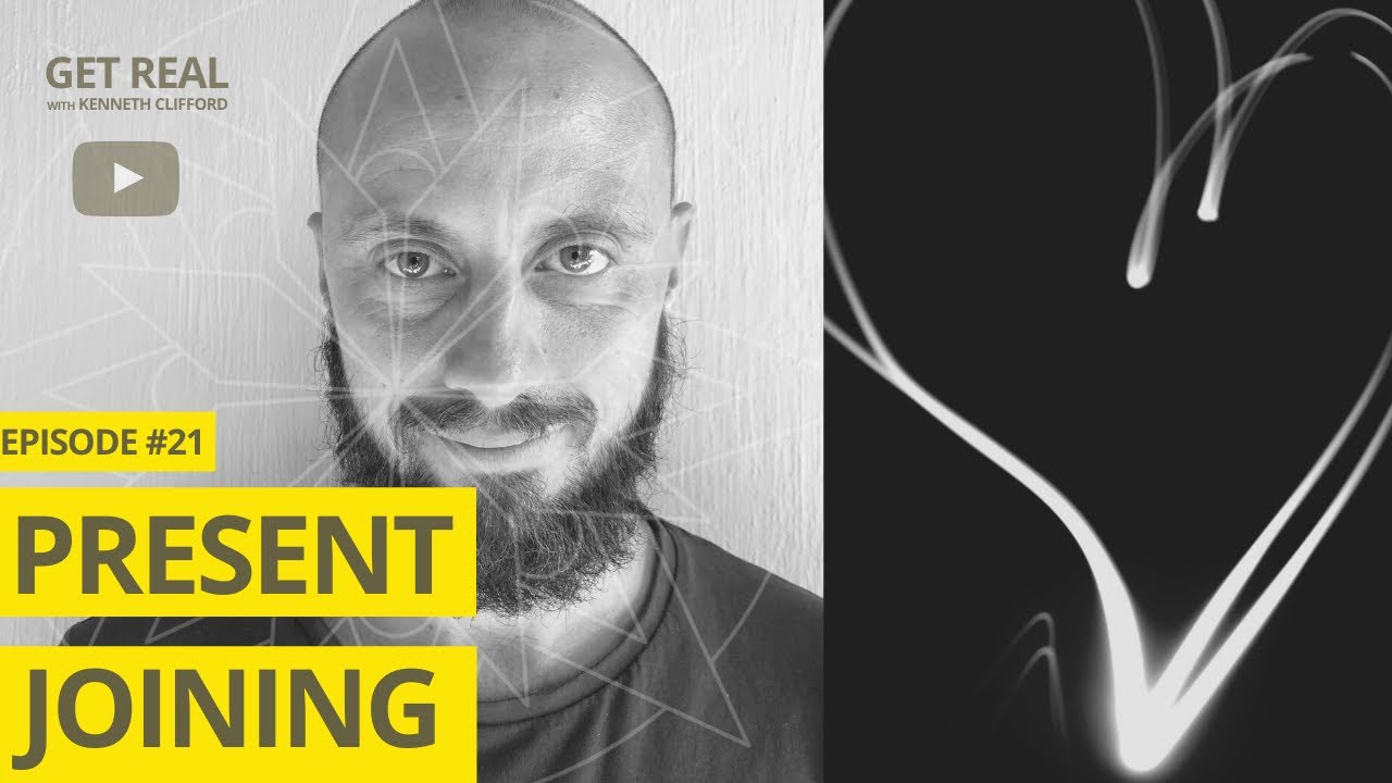 Present Joining! Get Real with Kenneth Clifford (Episode #21), Radically Authentic Spirituality