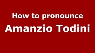 How to pronounce Amanzio Todini