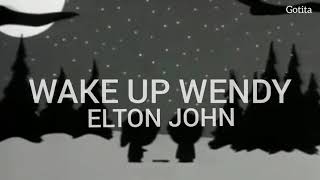 Wake up Wendy - Elton John | lyrics | traducción en Español | South Park