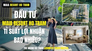 [THE GRAND HO TRAM] Đầu tư MAIA RESORT HO TRAM sẽ đạt tỉ suất cho thuê bao nhiêu?