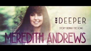 Meredith Andrews - Deeper [Behind The Song]