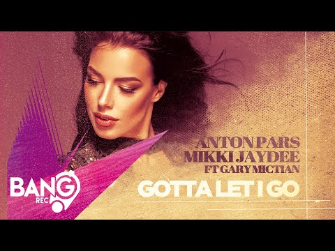 ANTON PARS, MIKKI JAYDEE Ft Gary Mictian - Gotta Let I Go