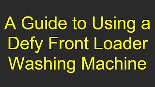 A Guide to Using a Defy Front Loader Washing Machine