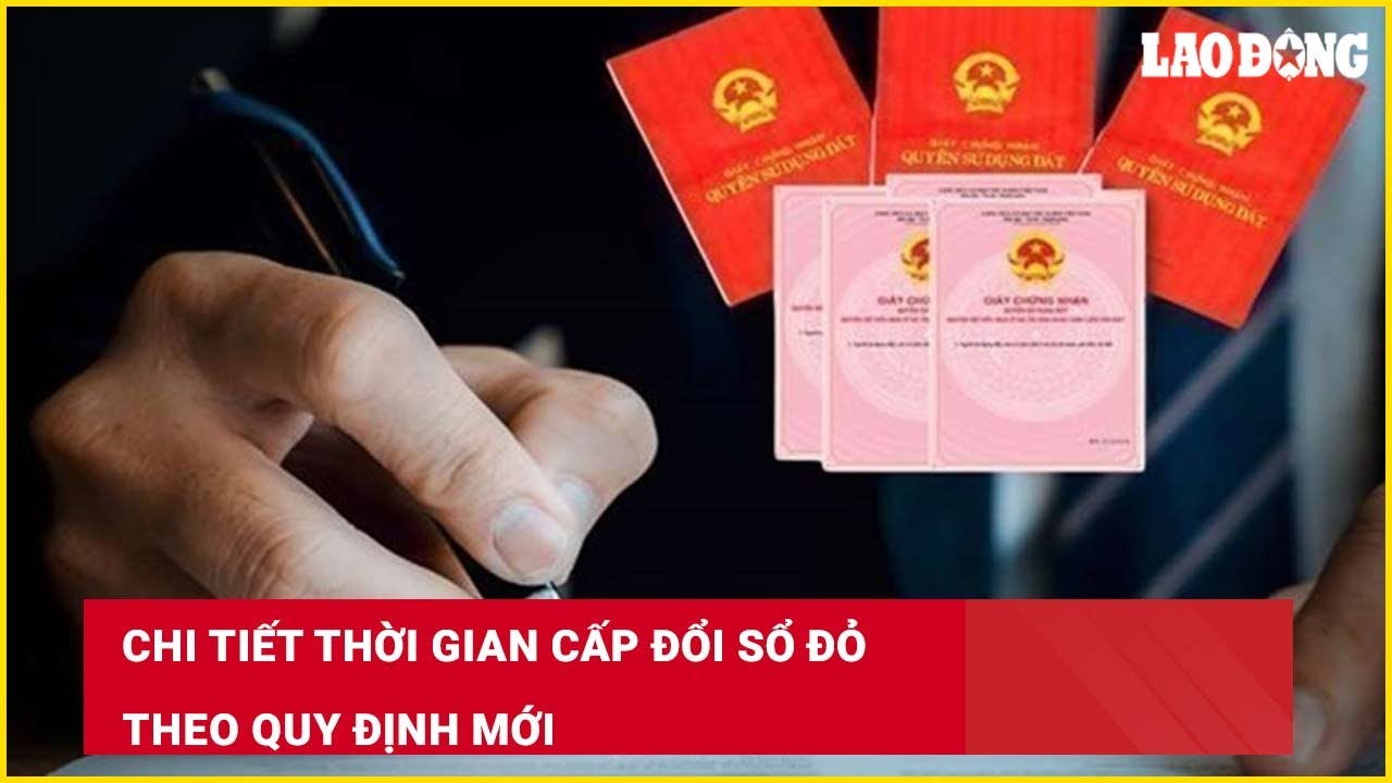 Chi tiết thời gian cấp đổi sổ đỏ theo quy định mới