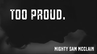 Too Proud by Mighty Sam McClain
