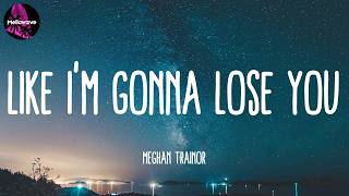 Download lagu Meghan Trainor - Like I'm Gonna Lose You (Lyrics) || Ed Sheeran | Charlie Puth | Ellie Goulding | M mp3