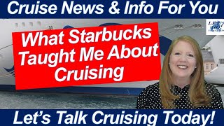CRUISE NEWS! Starbucks, Cruise Lines & Why Experience Matters