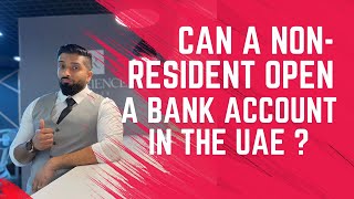 Can a Non - Resident Open a Bank Account in the UAE ?
