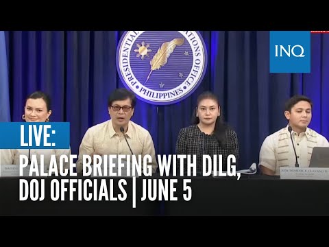 LIVE: Palace briefing with DILG, DOJ officials June 5