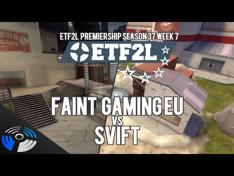ETF2L Premiership Season 37 Week 7 - FAINT Gaming EU vs. SVIFT