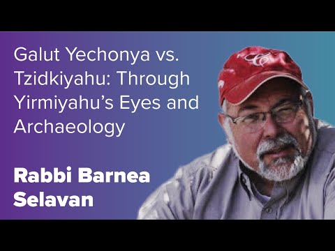 Galut Yechonya vs. Tzidkiyahu: Through Yirmiyahu's Eyes and Archaeology | Rabbi Barnea Selavan