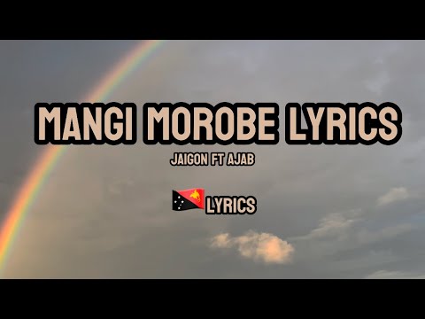 Mangi Morobe lyrics 2024- Jaigon ft Ajab