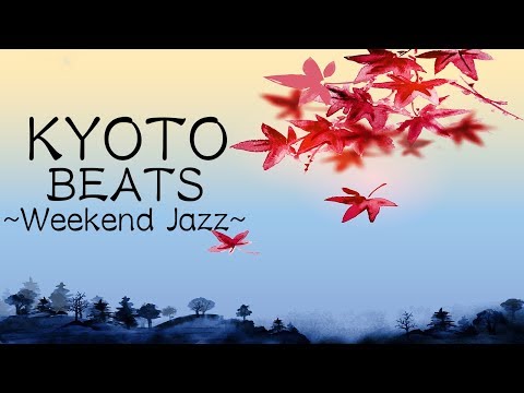 Weekend Jazz Mix - KYOTO Beats - Relaxing Jazz HiphopMusic For Work, Study, Sleep