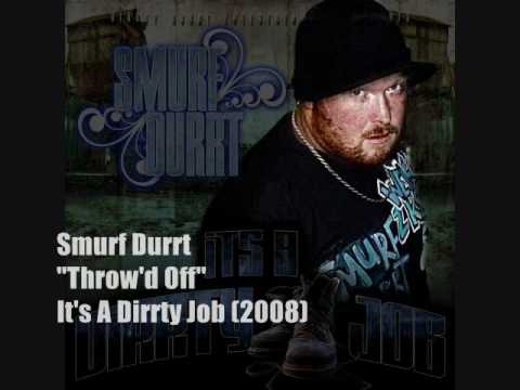Smurf Durrt - 04 - "Throw'd Off" - It's A Dirrty Job