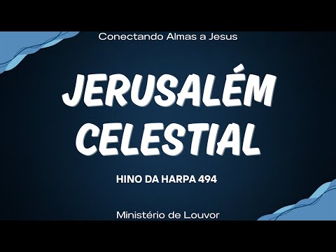 Jerusalém Celestial - Hinos da Harpa 494 - Conectando Almas a Jesus