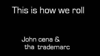 John cena &amp; Tha trademarc: This is how we roll