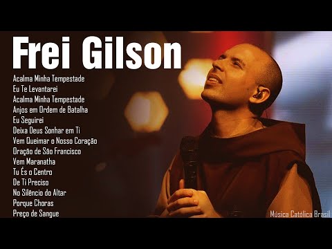 Frei Gilson Show || Lindas músicas religiosas católicas de louvor e adoracão || Músicas católicas