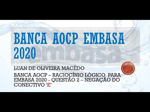 BANCA AOCP - PREPARAÇÃO PARA EMBASA 2020 - RACIOCÍNIO LÓGICO - QUESTÃO 2 - NEGAÇÃO DO CONECTIVO 'E'