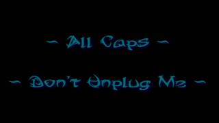 ALL CAPS ~ Don&#39;t Unplug Me