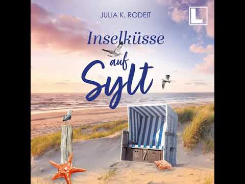 Julia K. Rodeit - Inselküsse auf Sylt | Hörbuch Komplett