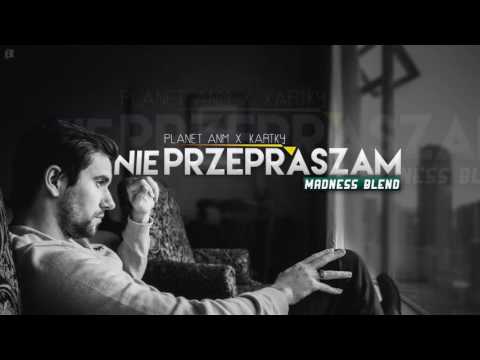 #4. Planet ANM x Kartky - Nie Przepraszam (Madness Blend) 2k17 (Diler Smutku BT)[#032]