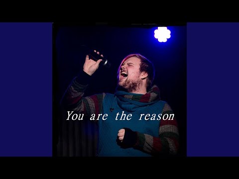 You Are the Reason