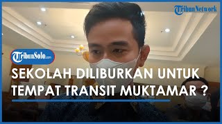 Berita Solo Hari Ini: Soal Tempat Transit Peserta Muktamar, Gibran Tidak Setuju Meliburkan Sekolah