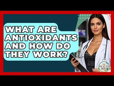 What Are Antioxidants And How Do They Work? - The Health Brief