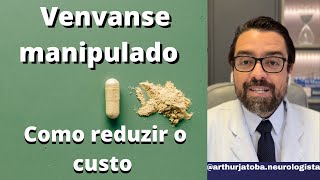 VENVANSE MANIPULADO | COMO REDUZIR O CUSTO DO VENVANSE