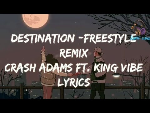 destination - crash adams(freestyle)ft. king vvibe