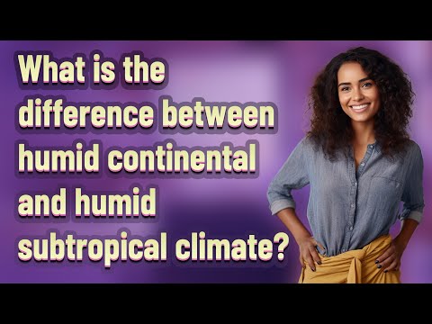 What is the difference between humid continental and humid subtropical climate?