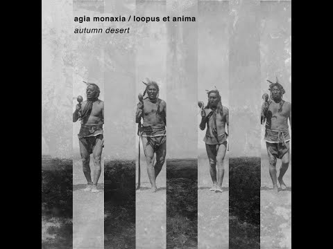 Agia Monaxia/Loopus et Anima - Autumn Desert (Full Album)