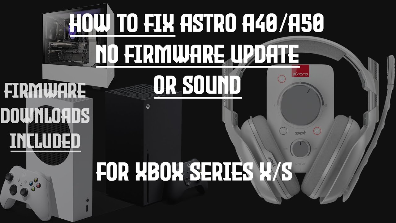 How to fix Astro A40/A50 Headset and Mixamp Pro TR No Update and No Sound Issues for Xbox Series X/S