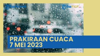 BMKG: Prakiraan Cuaca Besok Minggu, 7 Mei 2023, Waspada 28 Wilayah Hujan Lebat Disertai Angin