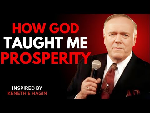 How God Taught Me About Prosperity – Kenneth E Hagin | Life-Changing Spiritual Insights