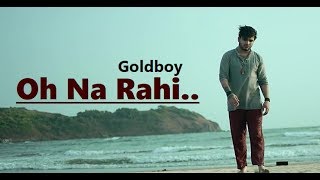 Oh Na Rahi  Goldboy  Nirmaan  New Punjabi Song  Ly